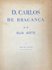 D. CARLOS DE BRAGANÇA E A SUA ARTE